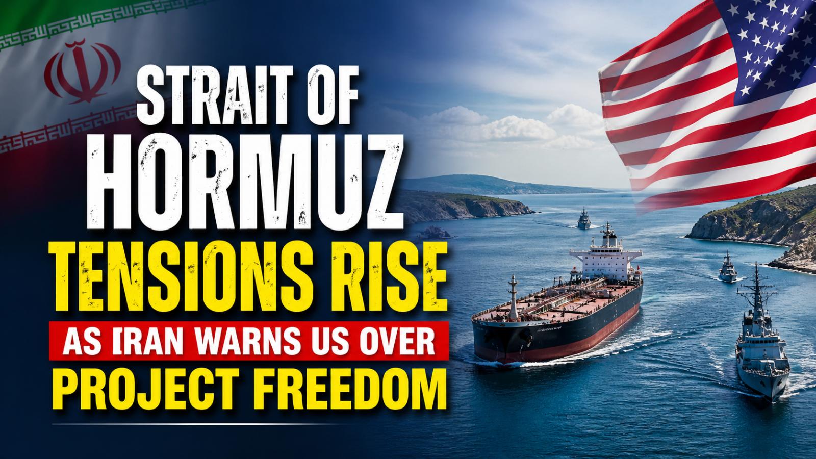 Trump’s Project Freedom sparks Iran warning amid Strait of Hormuz crisis