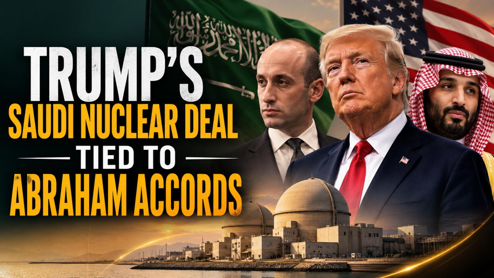 Trump Saudi Nuclear Deal Tied to Abraham Accords