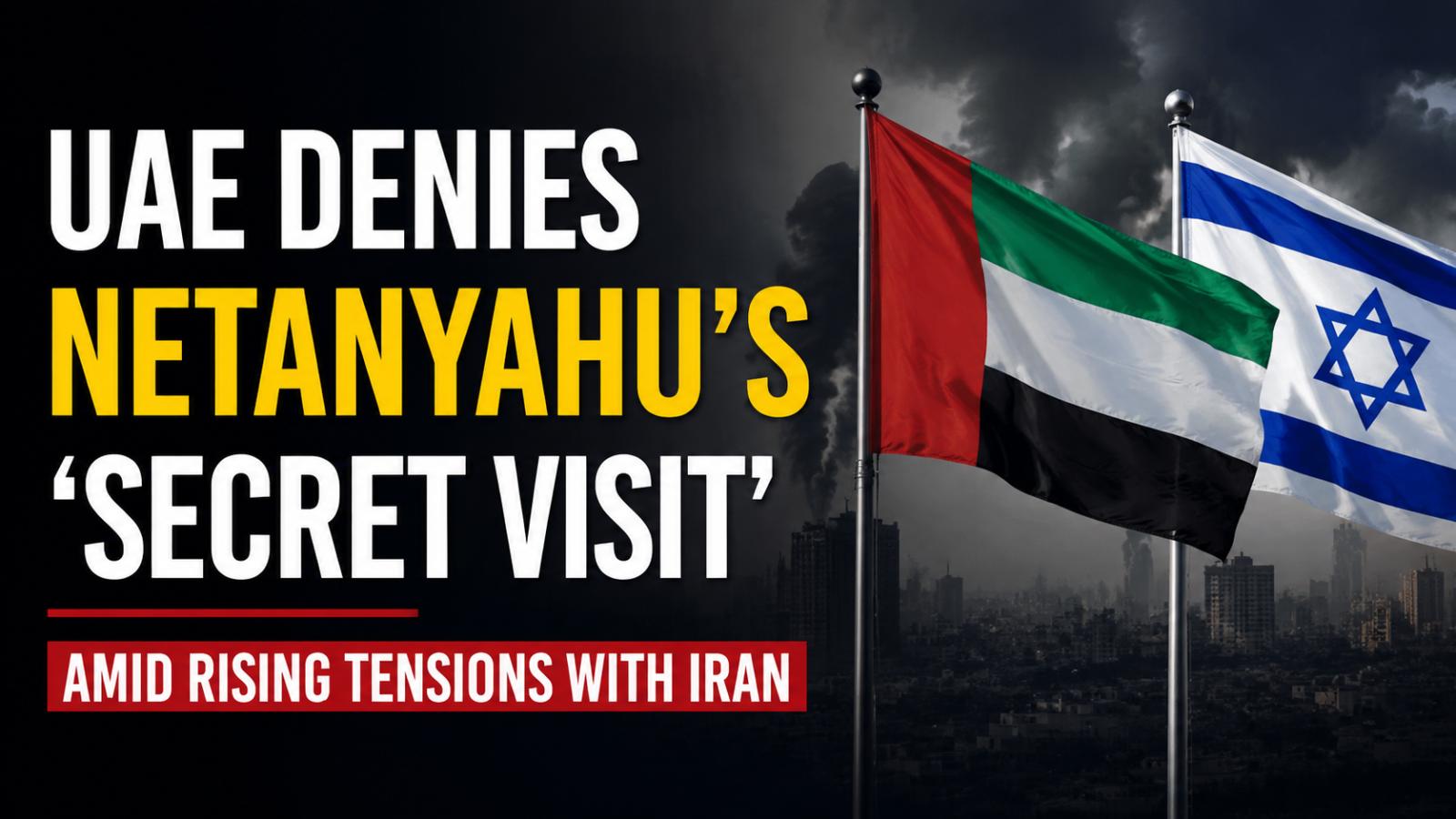 UAE denies Netanyahu’s ‘secret visit’ amid rising tensions with Iran