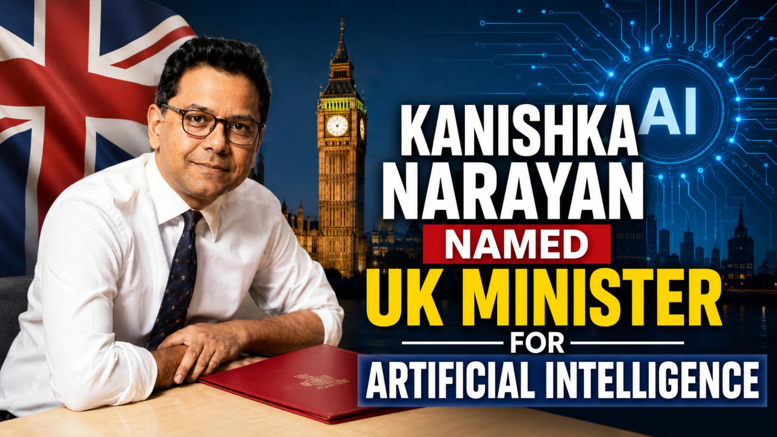 Kanishka Narayan Named UK Minister for Artificial Intelligence