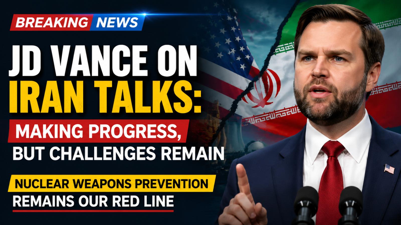 US Vice President JD Vance updates on Iran negotiations and challenges