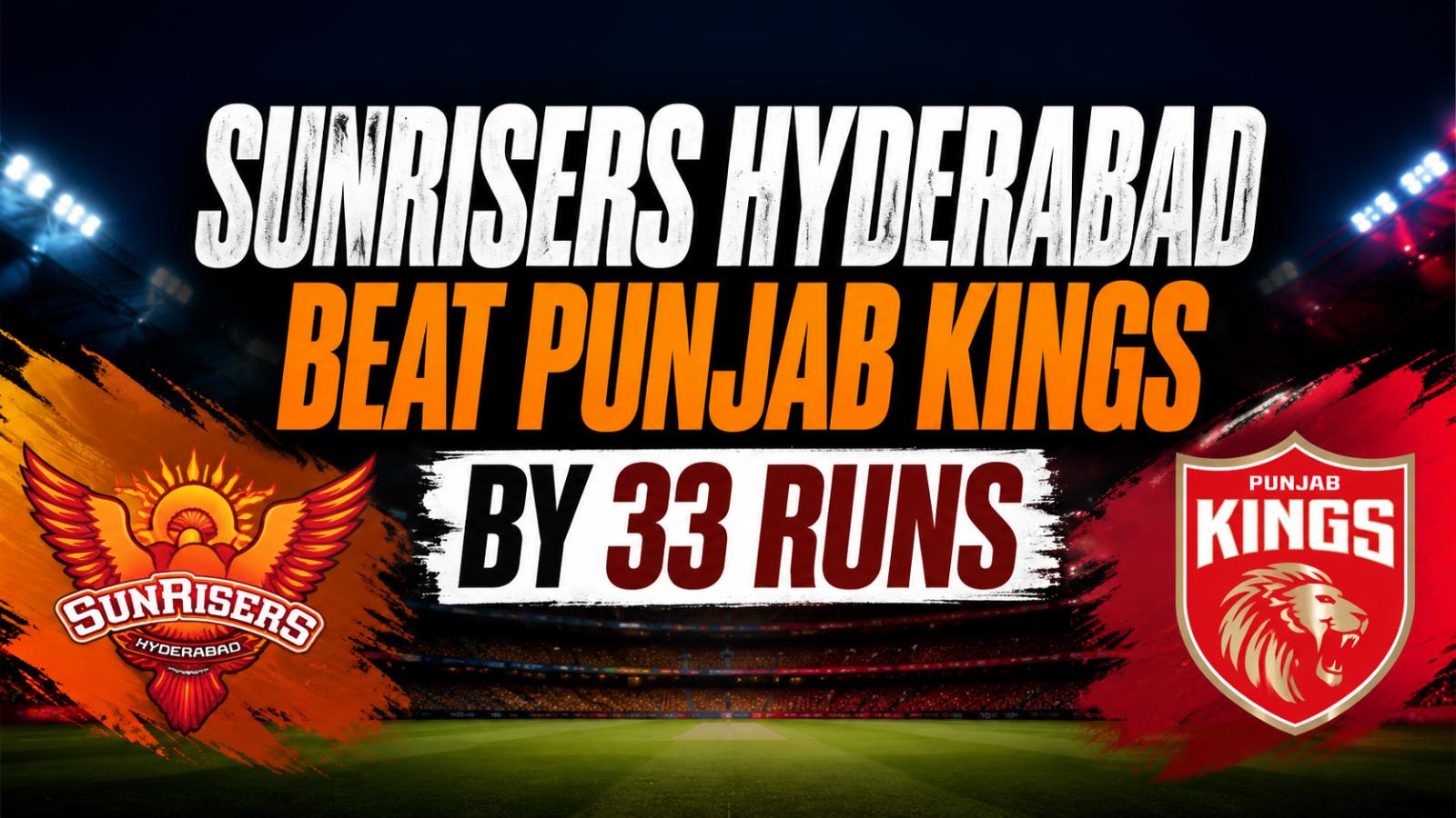 SunRisers Hyderabad beat Punjab Kings by 33 runs in IPL 2026
