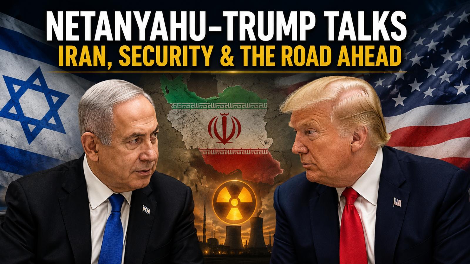 Netanyahu Trump Iran Talks Focus on Nuclear Pressure