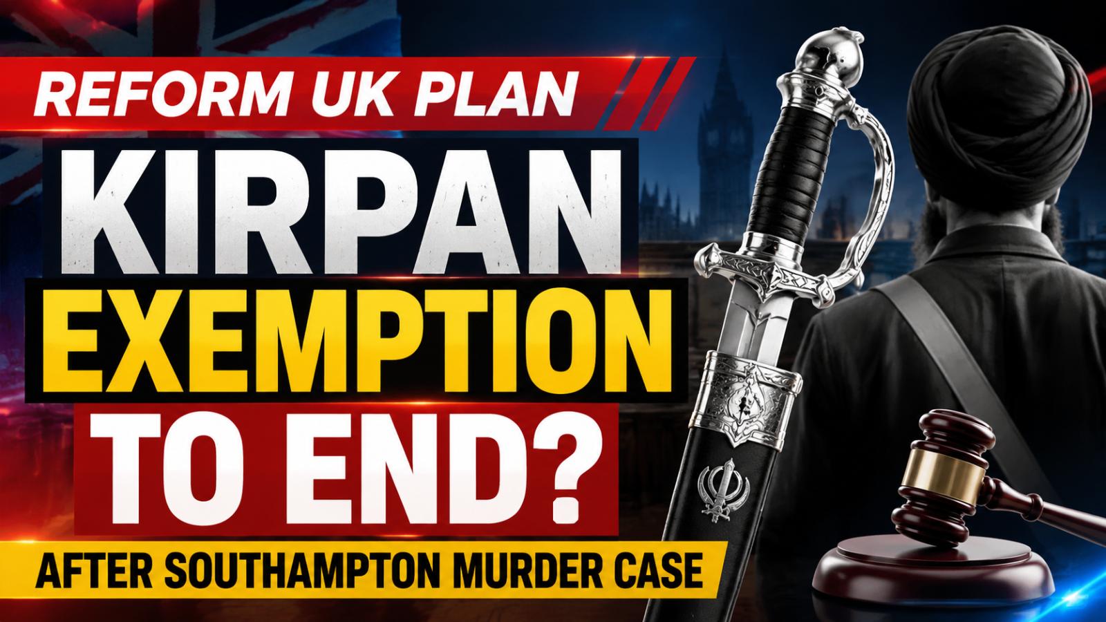 Reform UK Proposes Ending Kirpan Exemption After Southampton Tragedy