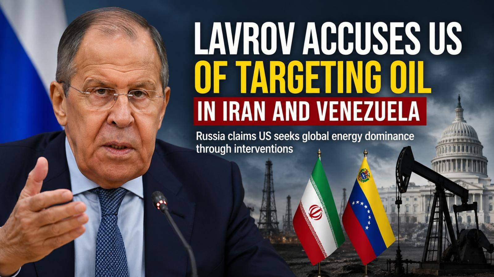 Lavrov criticizes US foreign policy over oil and energy dominance