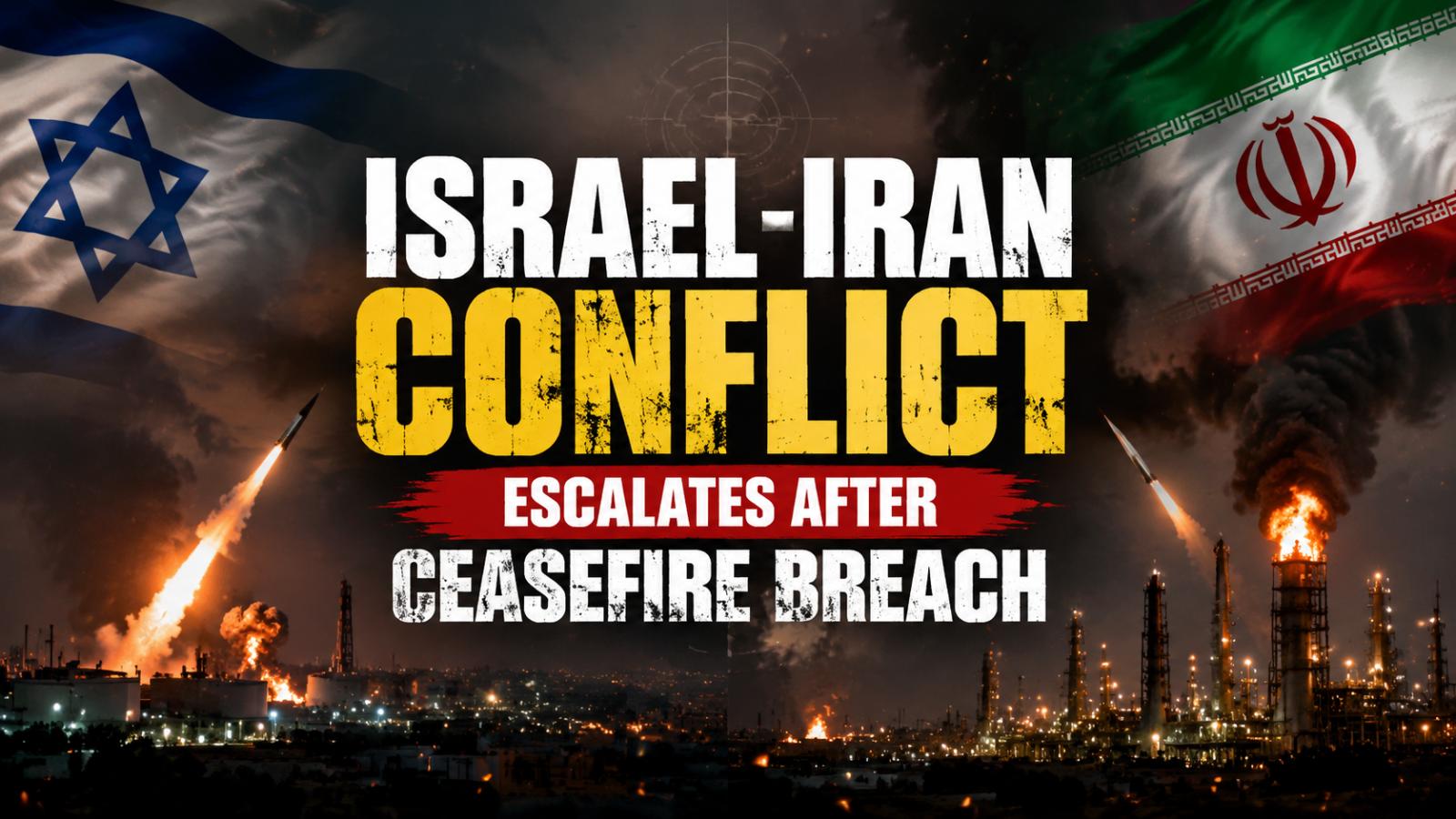 Israel-Iran Tensions Spike After Ceasefire Break, Strikes Exchange