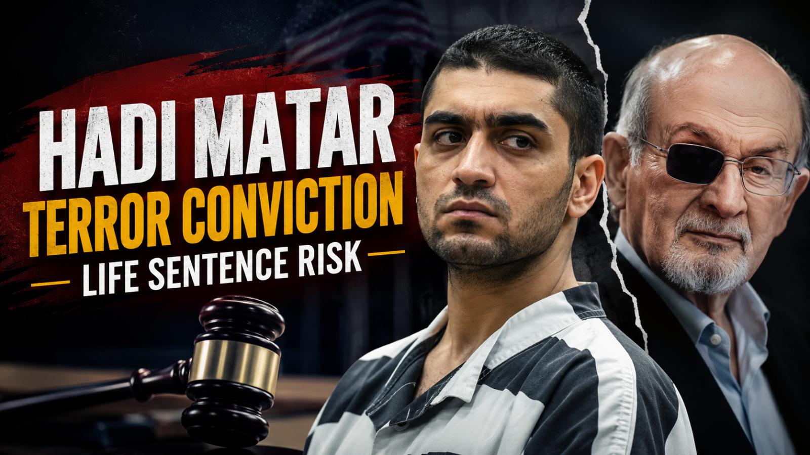 Hadi Matar Terror Conviction Brings Life Sentence Risk