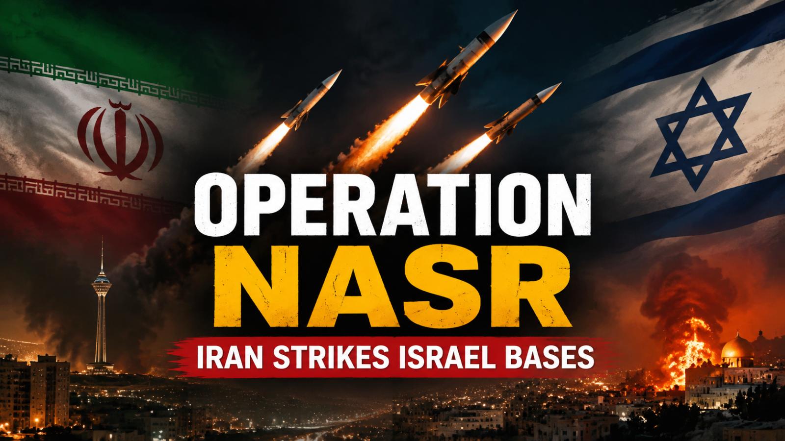 Iran launches Operation Nasr targeting Israeli military bases