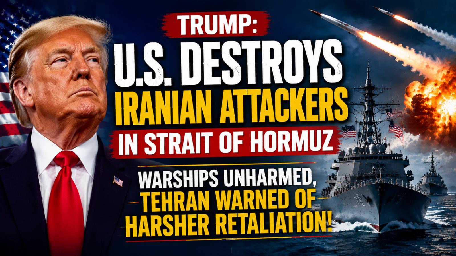 Trump Claims US Forces Destroy Iranian Attackers in Strait of Hormuz