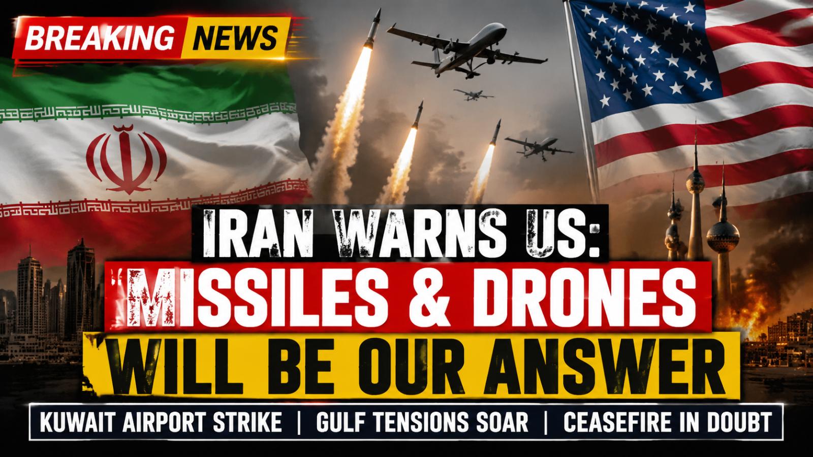 Iran Warns US of Missile & Drone Retaliation After Kuwait Airport Attack