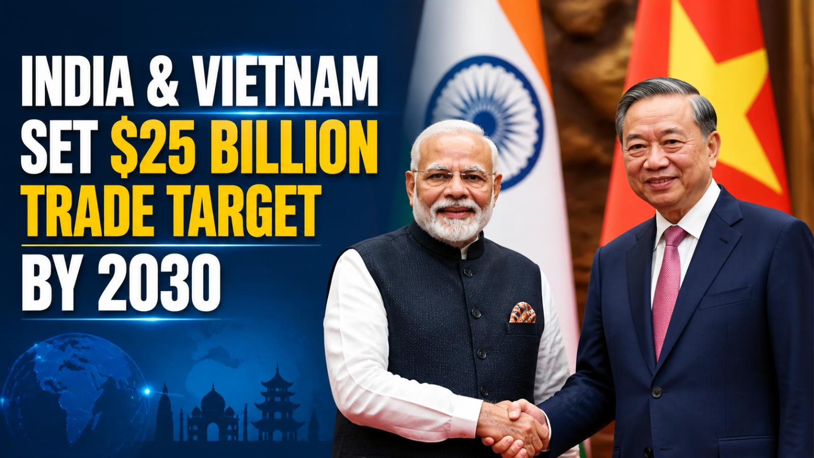 India, Vietnam unveil roadmap to boost bilateral trade to $25 billion by 2030