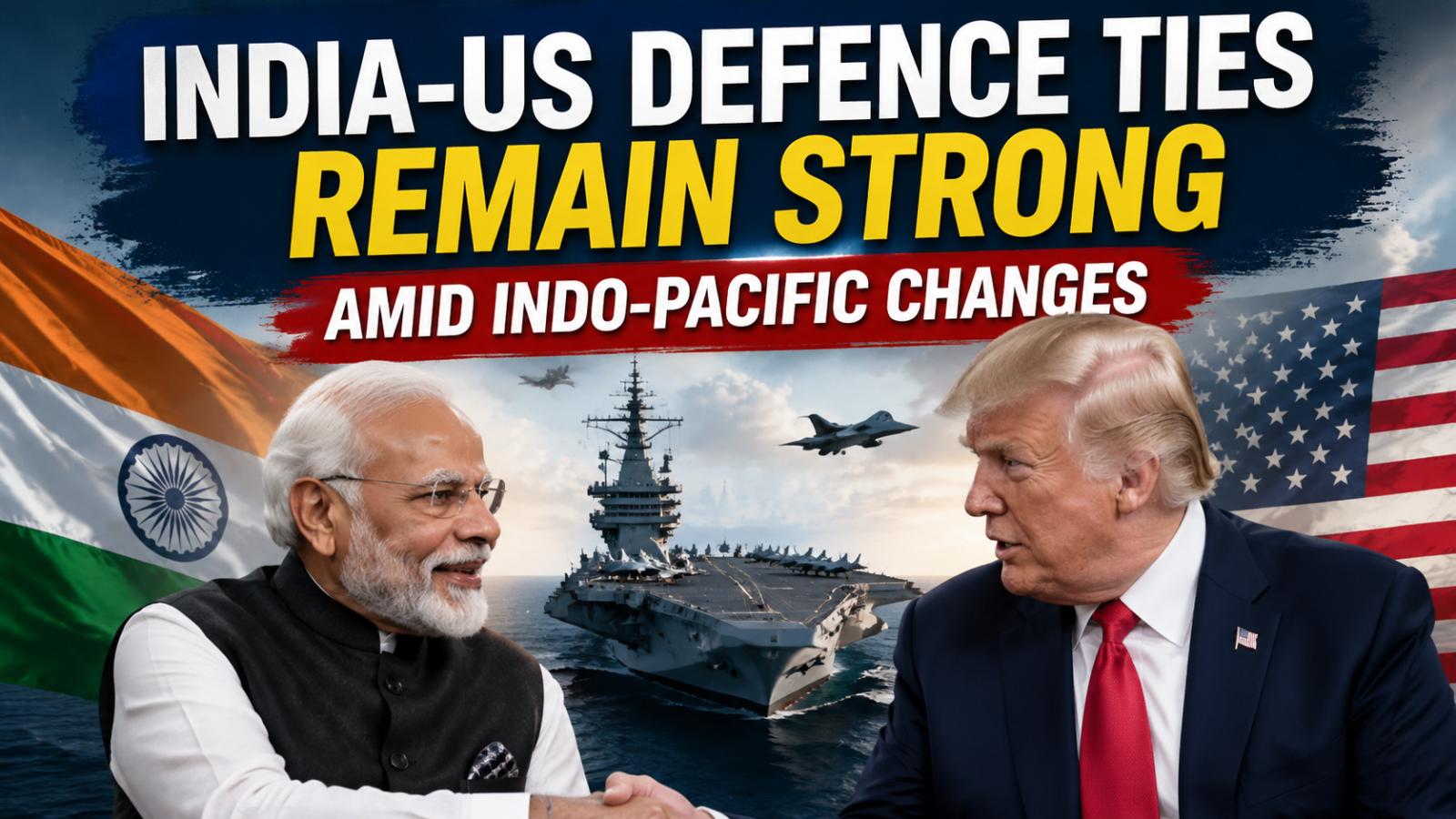 India-US defence ties remain stable amid Indo-Pacific changes