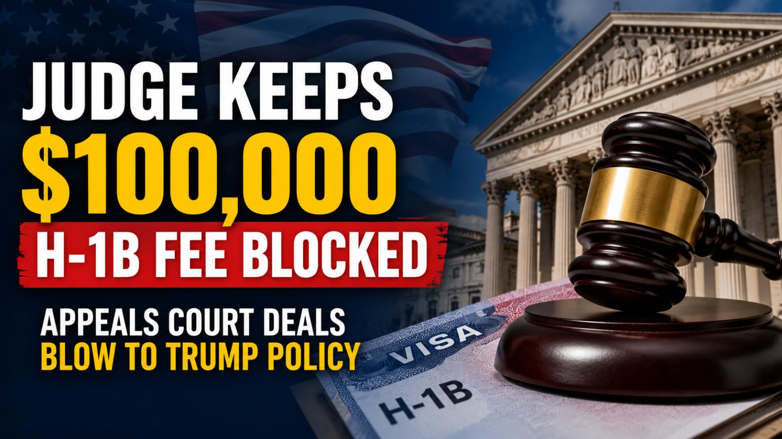 Trump H-1B Fee Court Ruling Keeps $100,000 Charge Blocked