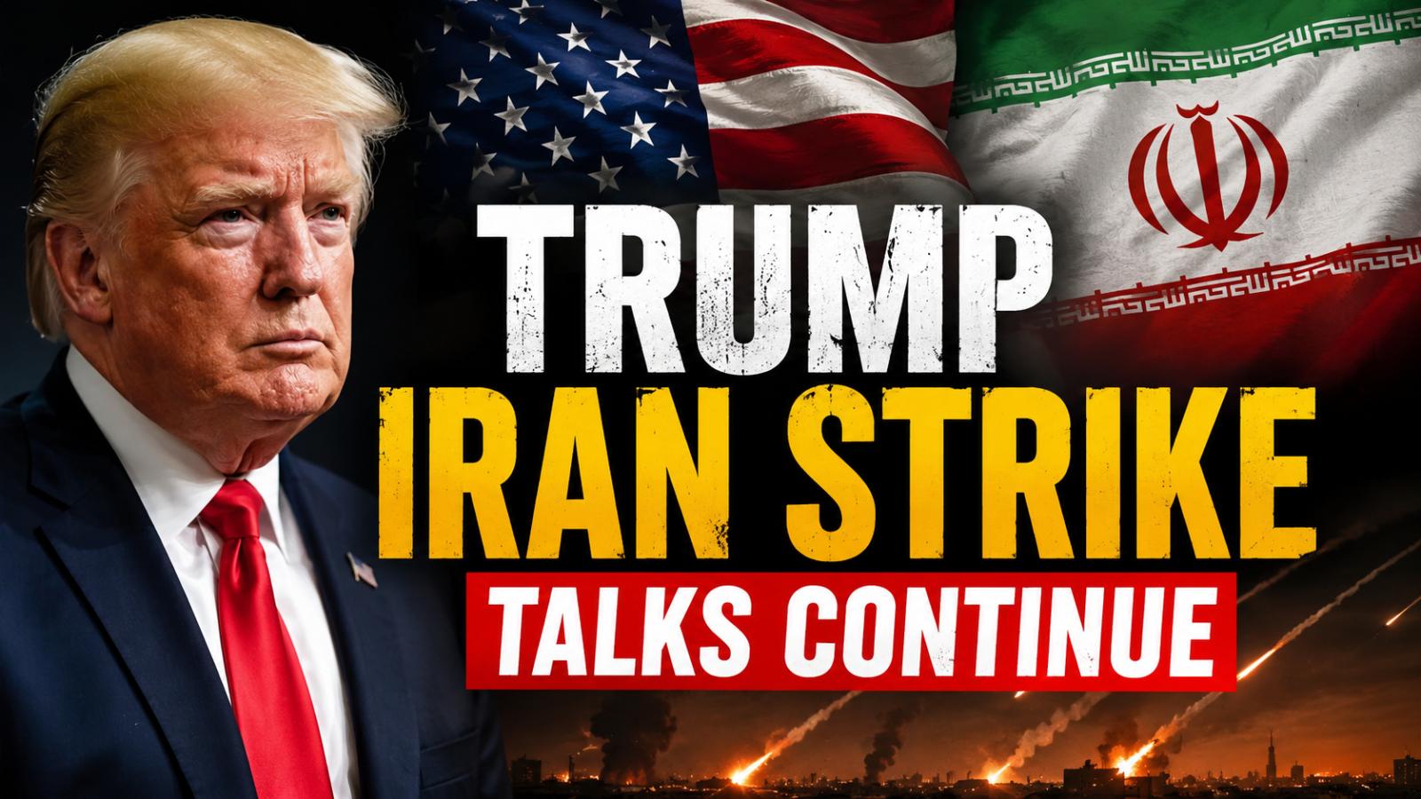 Trump Iran Strike Talks Continue as US Weighs New Action