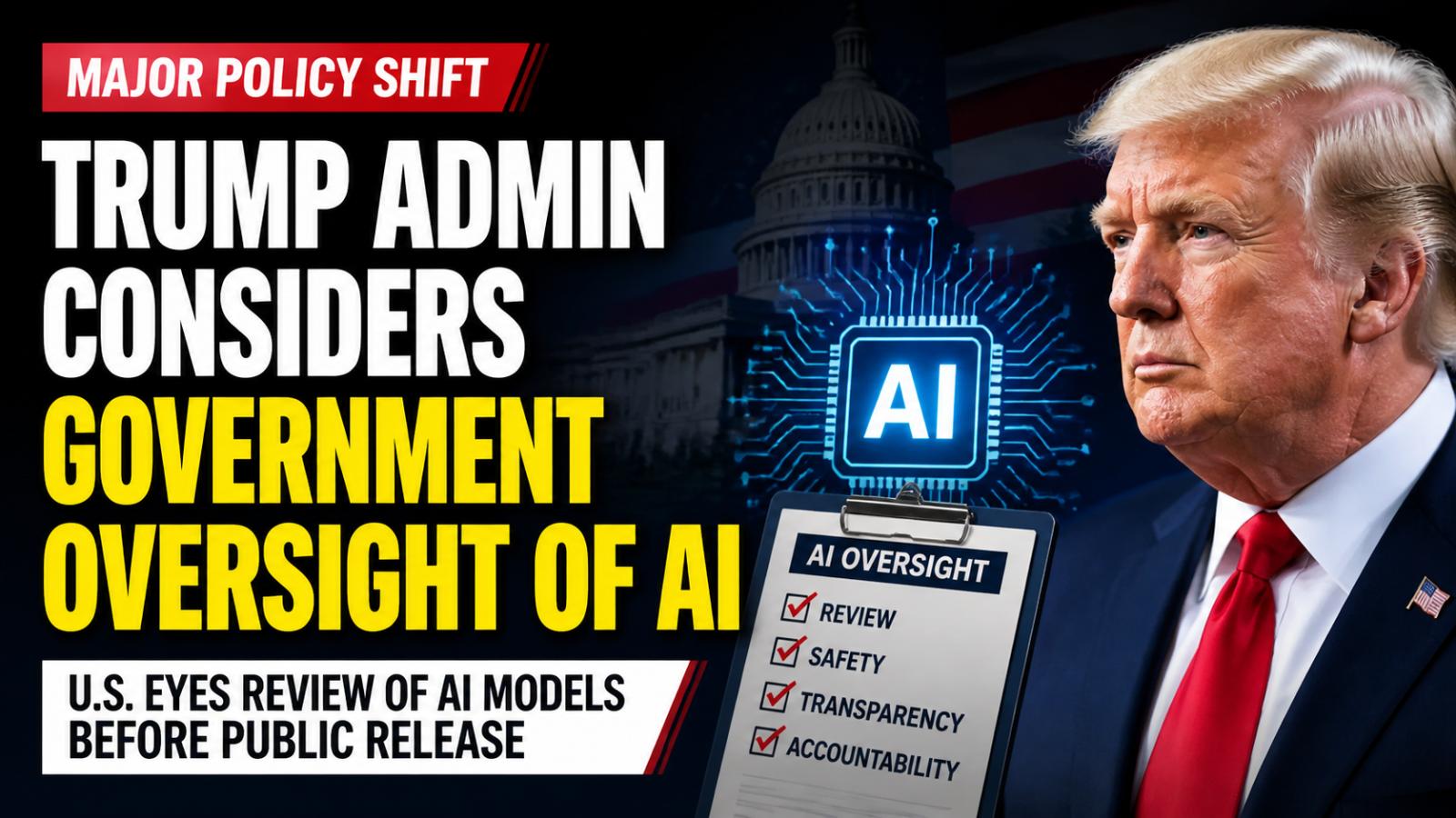 Trump administration to implement AI oversight, reversing earlier stance