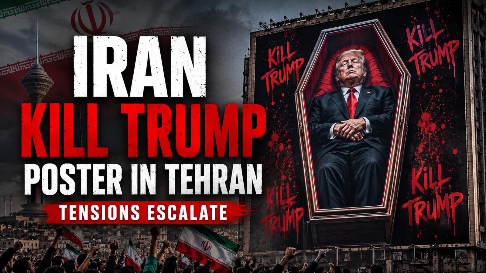 Iran Kill Trump Poster Displayed in Tehran After Fresh Threats