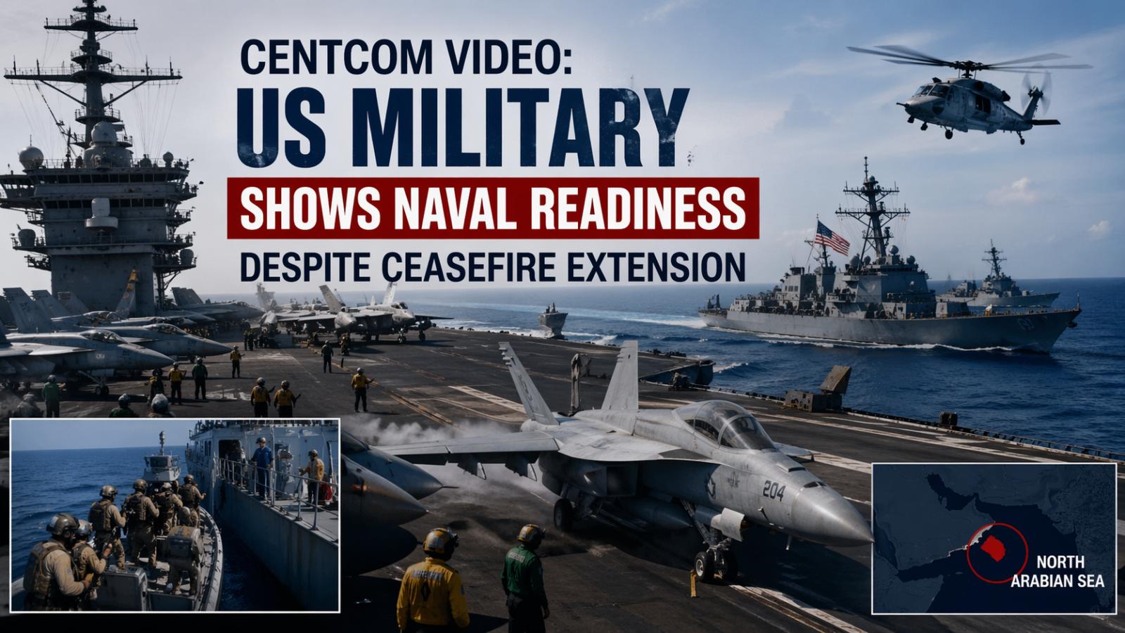 CENTCOM shows naval blockade operations in North Arabian Sea amid truce