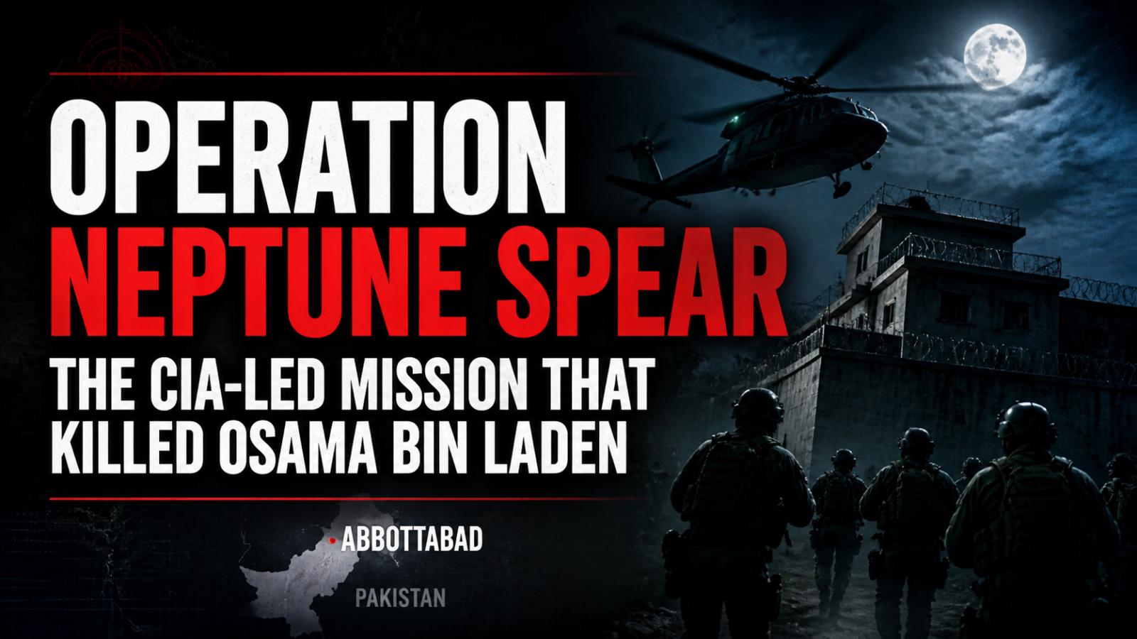 Operation Neptune Spear: Inside the raid that killed Osama bin Laden