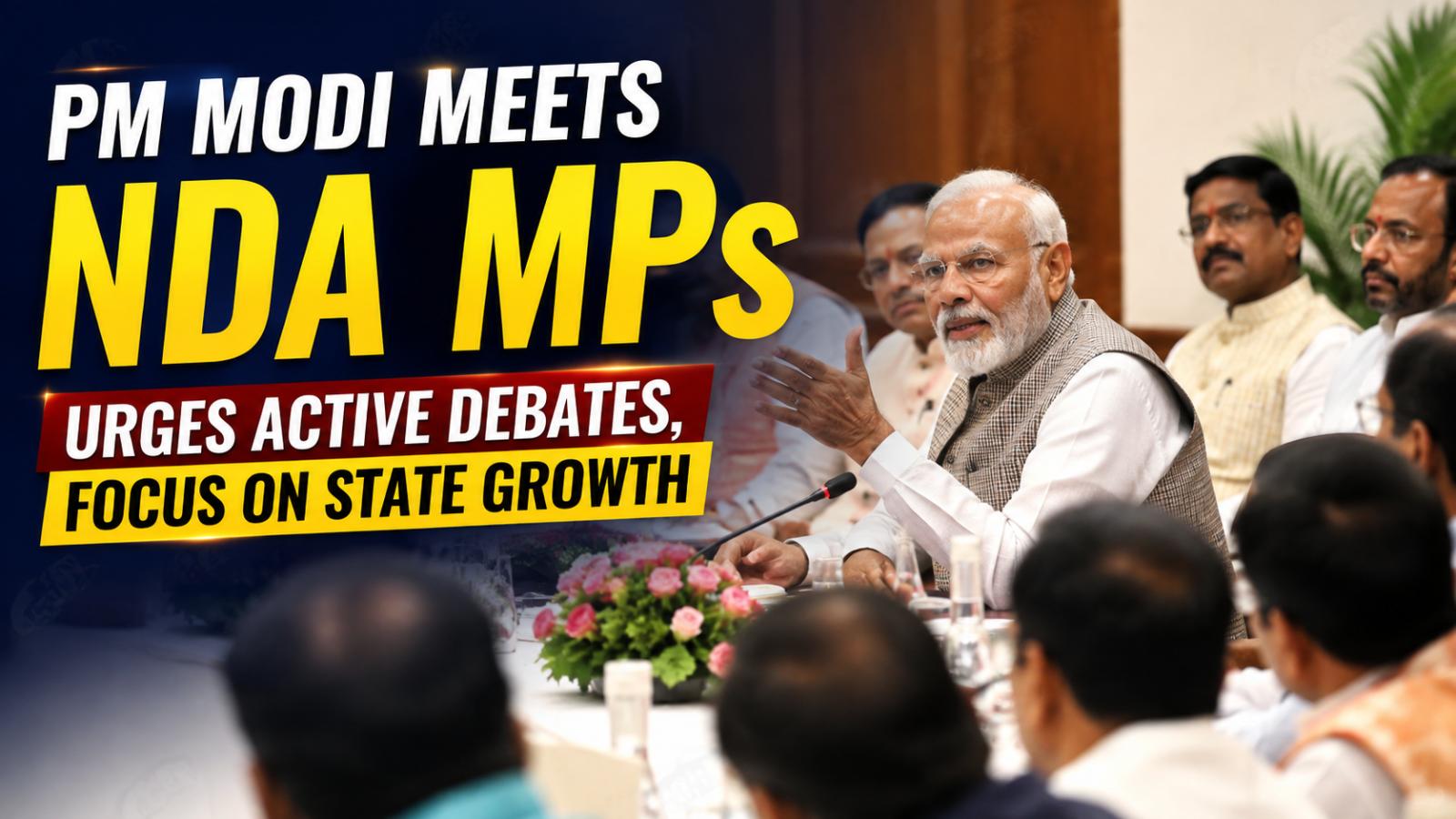 PM Modi NDA MPs Meeting: Focus on Debates and State Growth