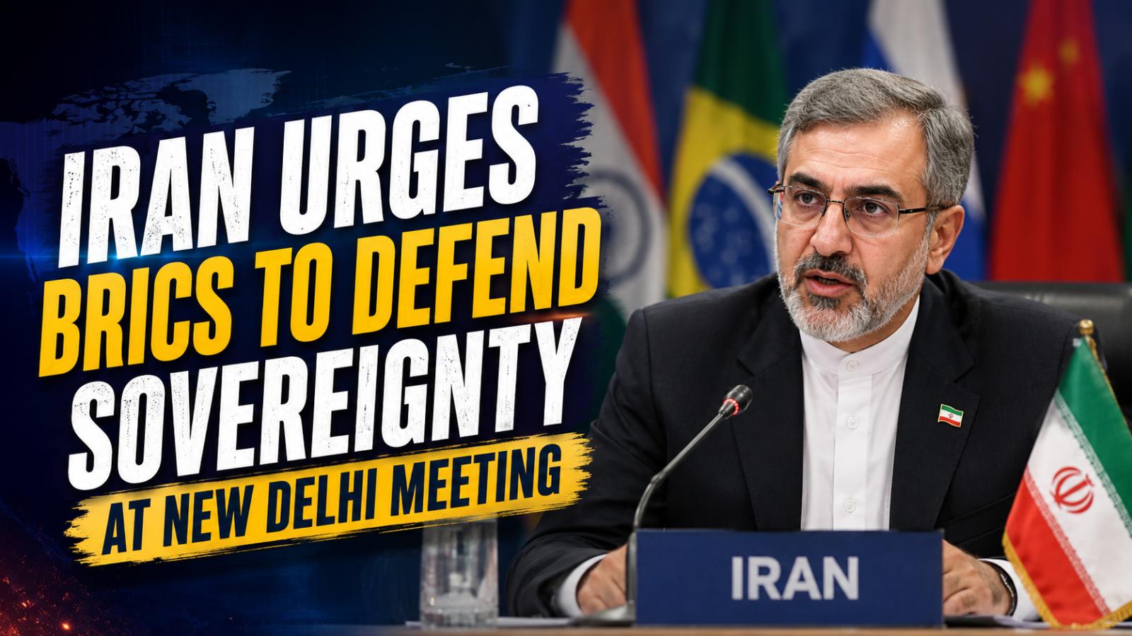 Iran BRICS Sovereignty Call Takes Centre Stage in New Delhi
