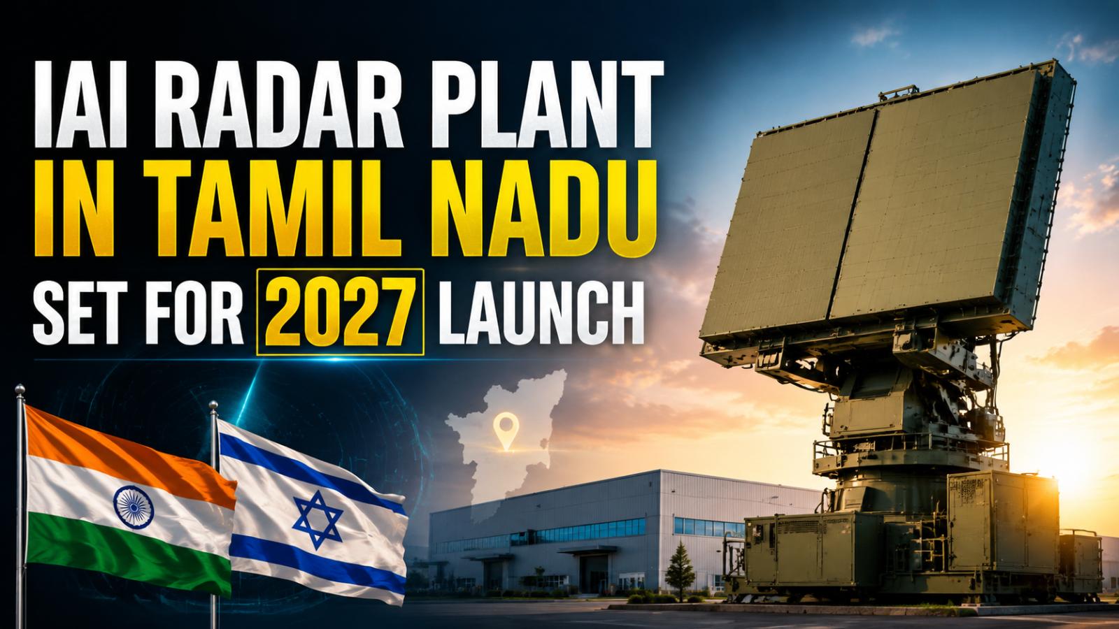 IAI radar unit in Tamil Nadu to begin production by 2027