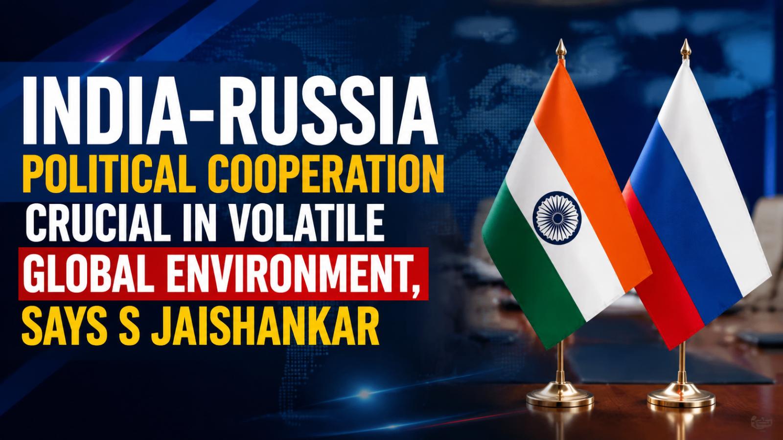 India-Russia political cooperation crucial in volatile global environment, says S Jaishankar