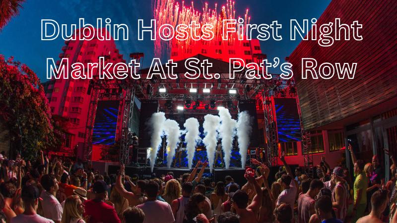 Dublin To Host First Ever Night Market With Food, Games And Live Music At St. Pat’s Row