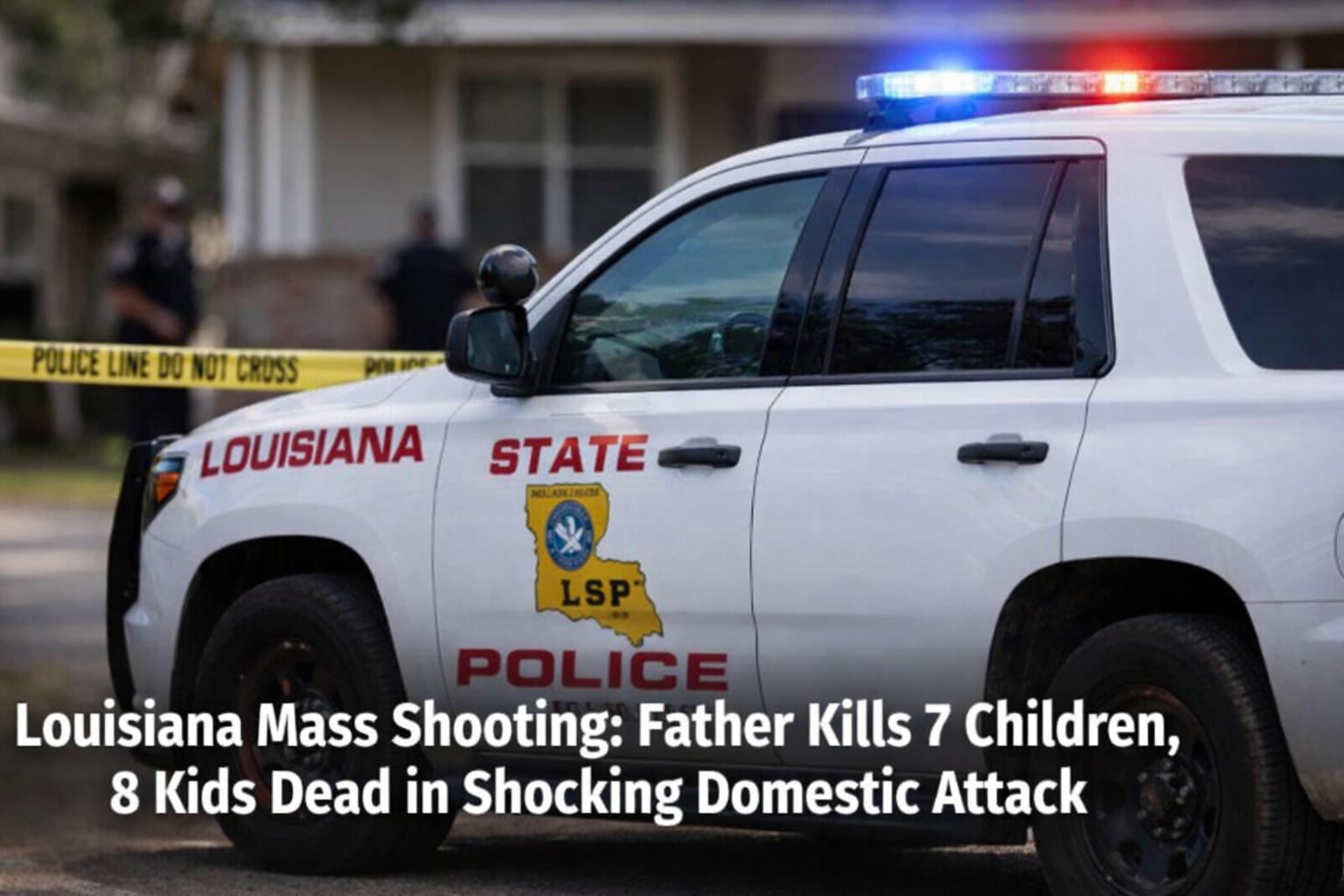 Louisiana Mass Shooting: Father Kills 7 Children, 8 Kids Dead in Shocking Domestic Attack