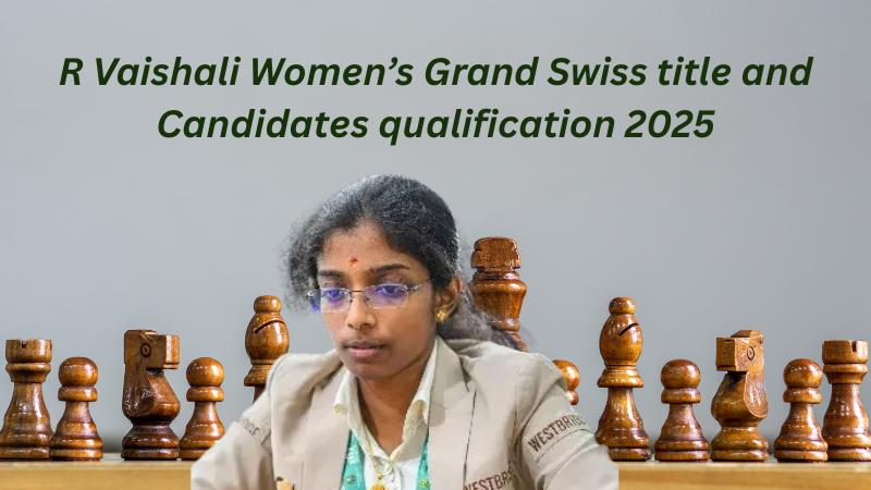 R Vaishali Creates History with Back-to-Back Women’s Grand Swiss Titles in 2025