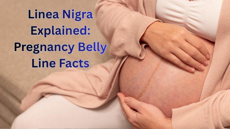 Pregnancy Belly Line Explained: What Is Linea Nigra and Why It Appears