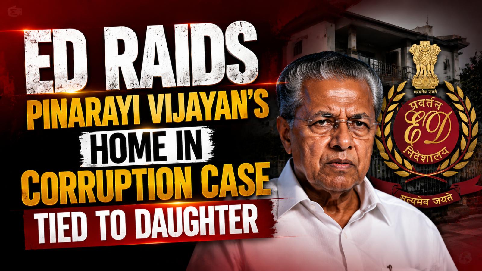 ED Raids Ex-Kerala CM Pinarayi Vijayan’s Home Over CMRL Case