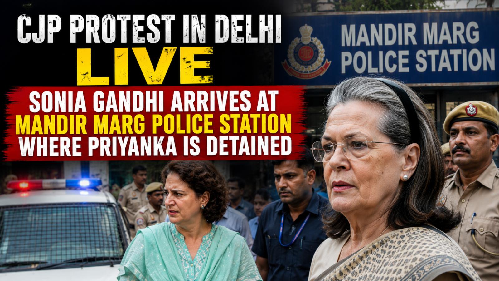 CJP Protest Delhi Live: Sonia Gandhi Reaches Mandir Marg Station
