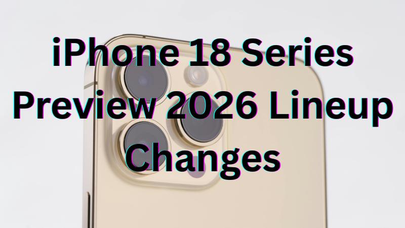 Apple To Launch Only 3 iPhones Next Year Major Changes Expected In iPhone 18 Series
