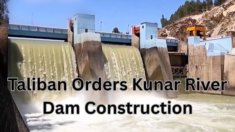 After India, Taliban To Restrict River Water To Pakistan By Building Kunar Dam