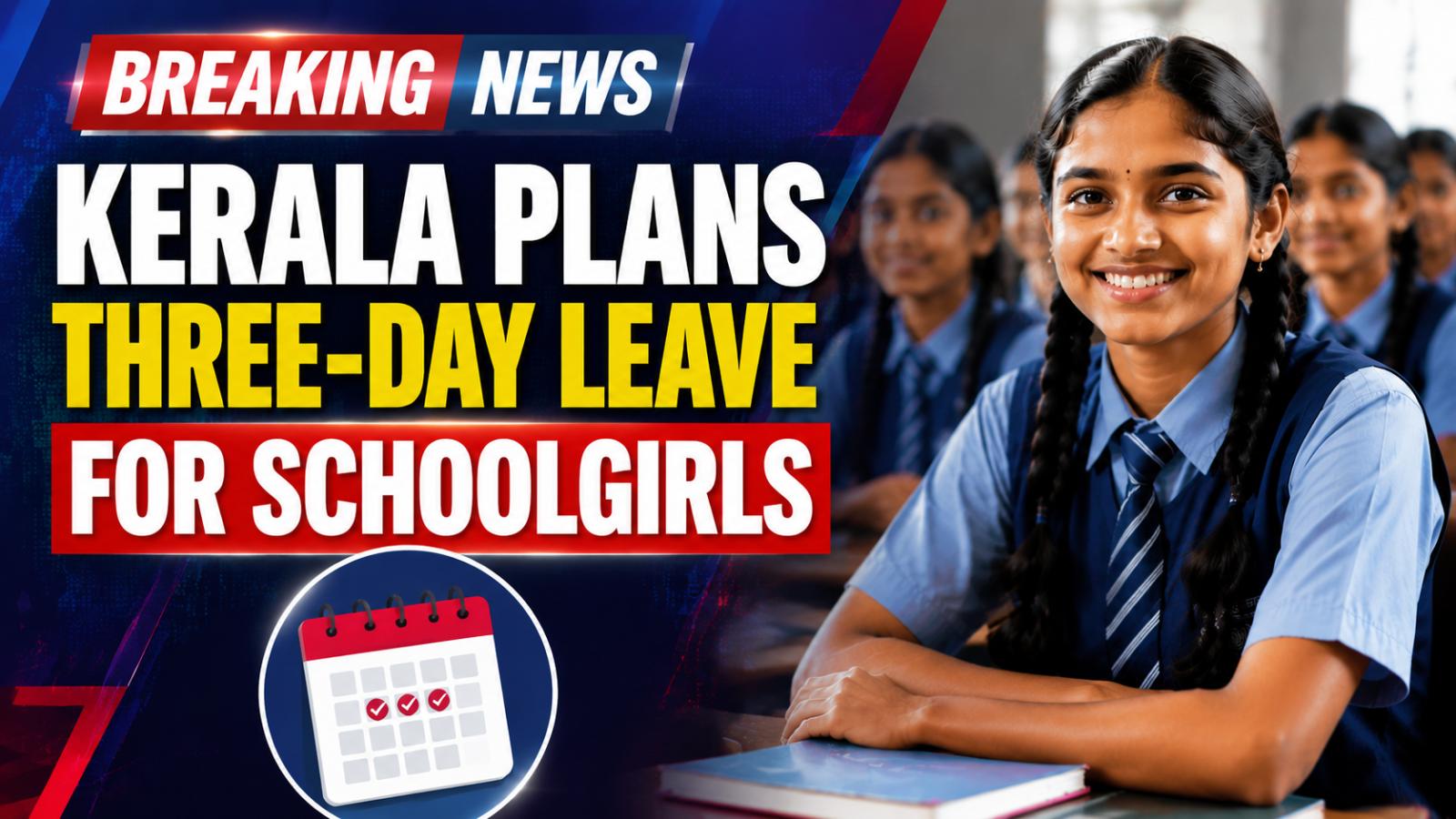 Kerala Government Plans Three-Day Menstrual Leave for School Girls