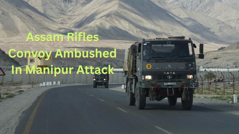 Assam Rifles Convoy Ambushed In Manipur, 2 Jawans Killed And 4 Injured