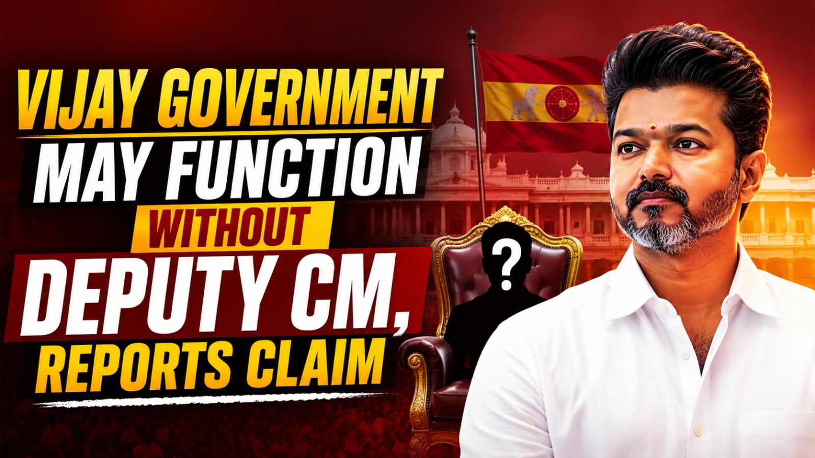 Vijay government may function without Deputy CM, reports claim
