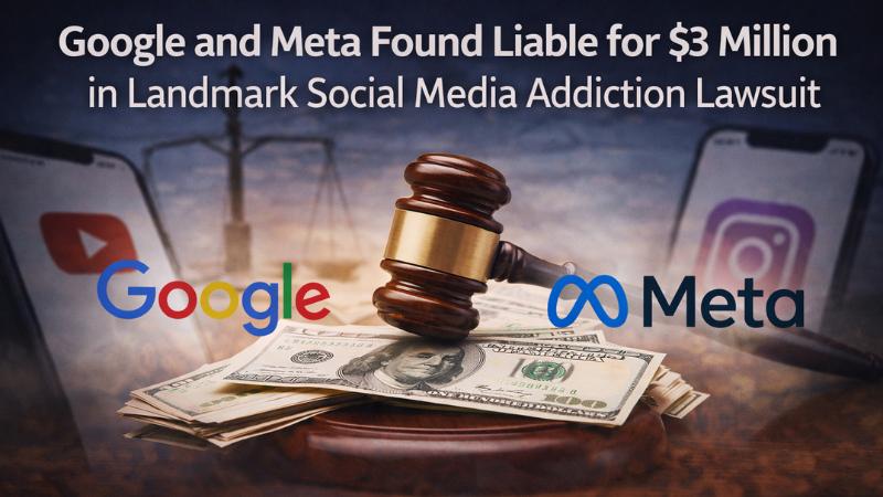 Google and Meta Found Liable for $3 Million in Landmark Social Media Addiction Lawsuit