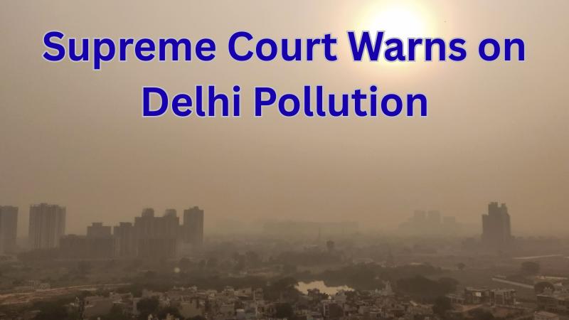 Delhi Pollution Crisis 2025  Supreme Court Warns Masks Not Enough as AQI Hits Severe Levels