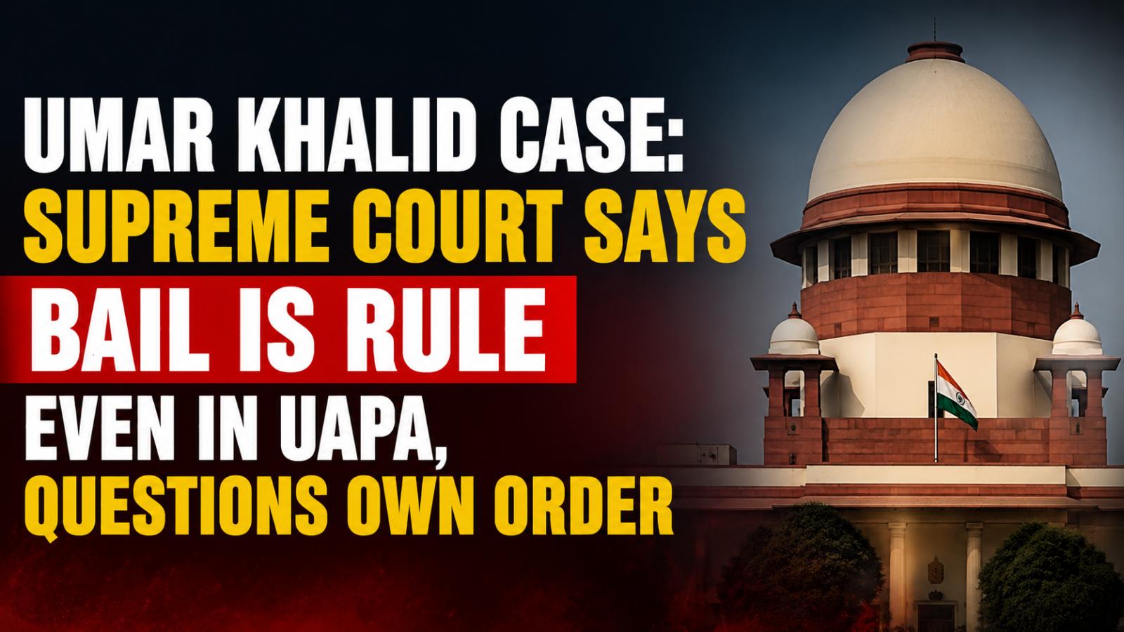 Supreme Court Highlights Liberty in UAPA Cases, Umar Khalid Case in Focus