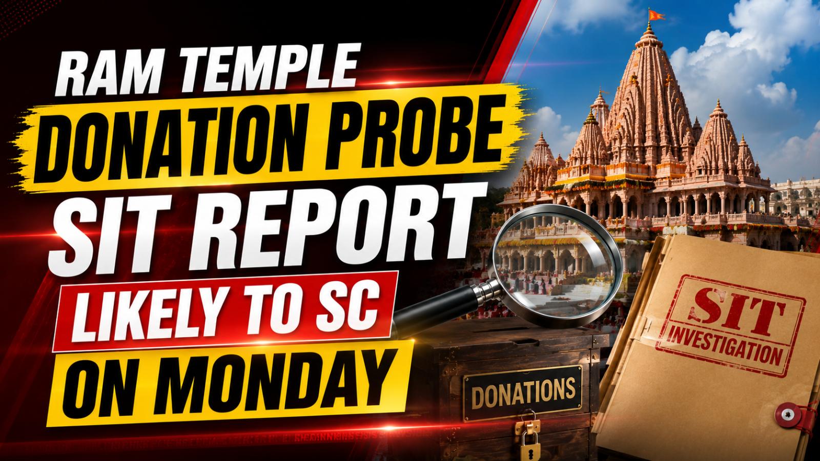 Ram Temple Donation Probe SIT Report Likely Monday
