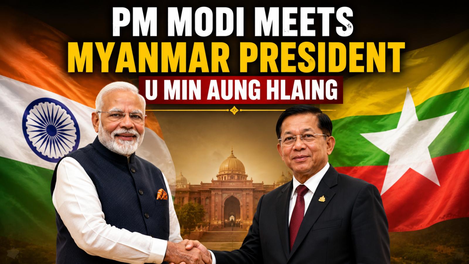 PM Narendra Modi meets Myanmar President Min Aung Hlaing in Delhi