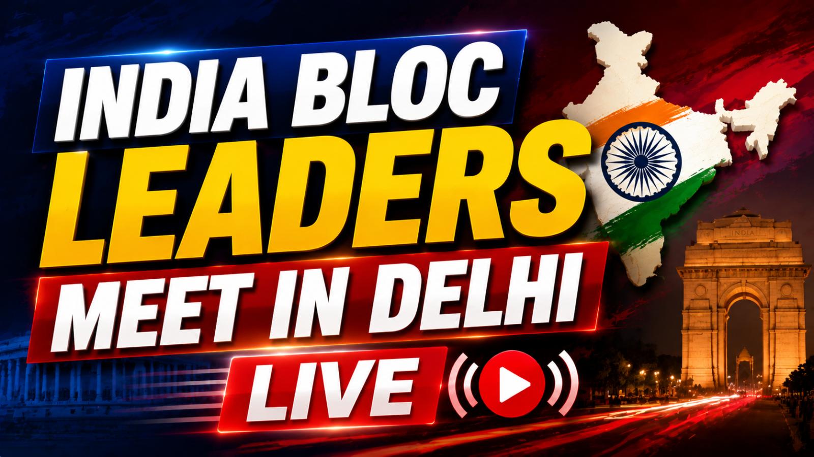 India Bloc Leaders Meet in Delhi Live; DMK and AAP Stay Away