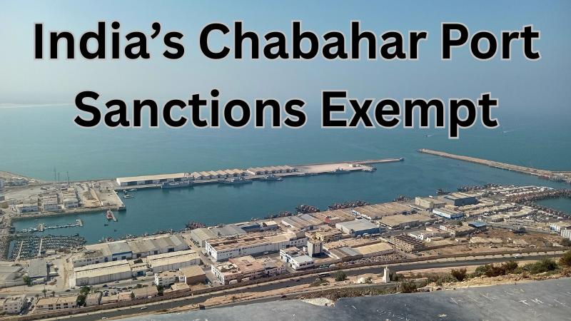 India Gets 6-Month US Sanctions Exemption for Iran’s Chabahar Port