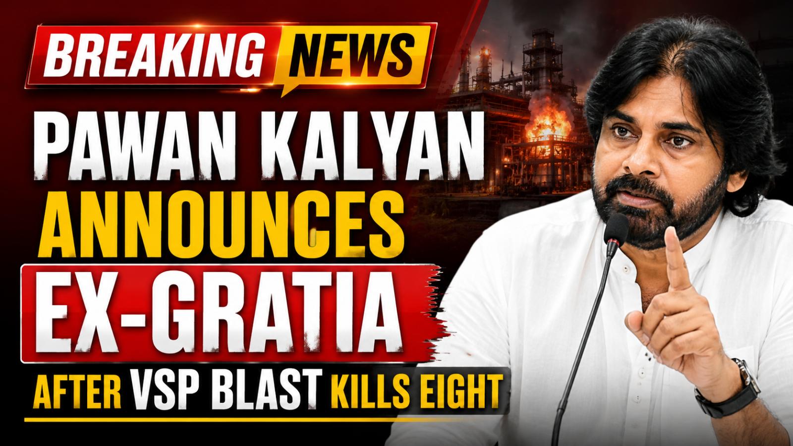 Pawan Kalyan Announces Ex-Gratia After Vizagsteelplant Blast Kills Eight