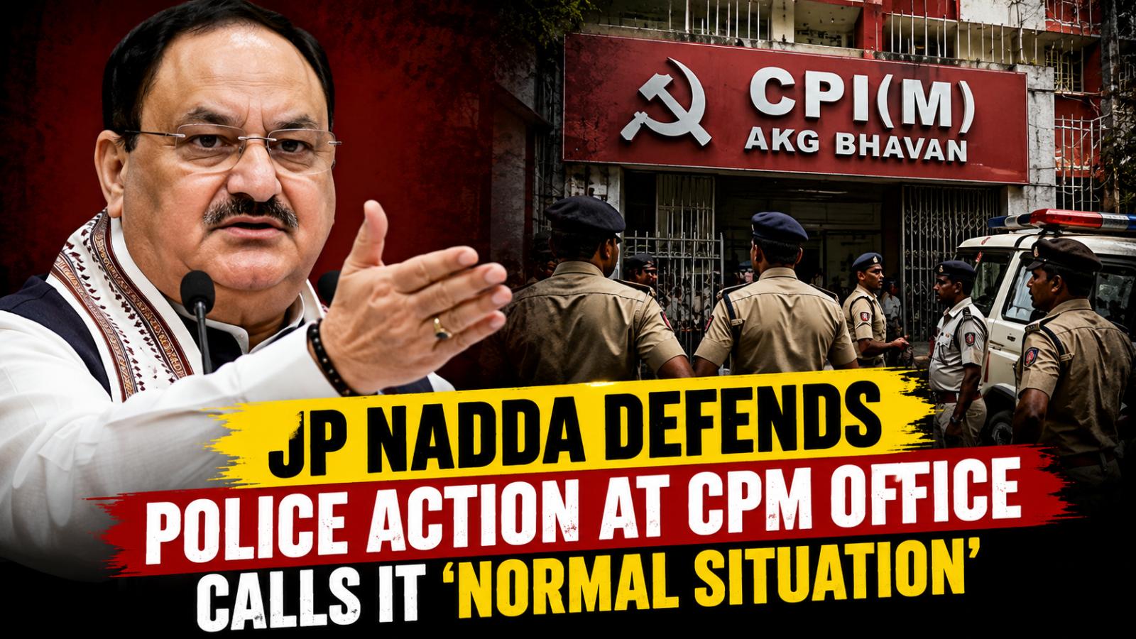 JP Nadda Defends Police Action at CPM Office in Rajya Sabha