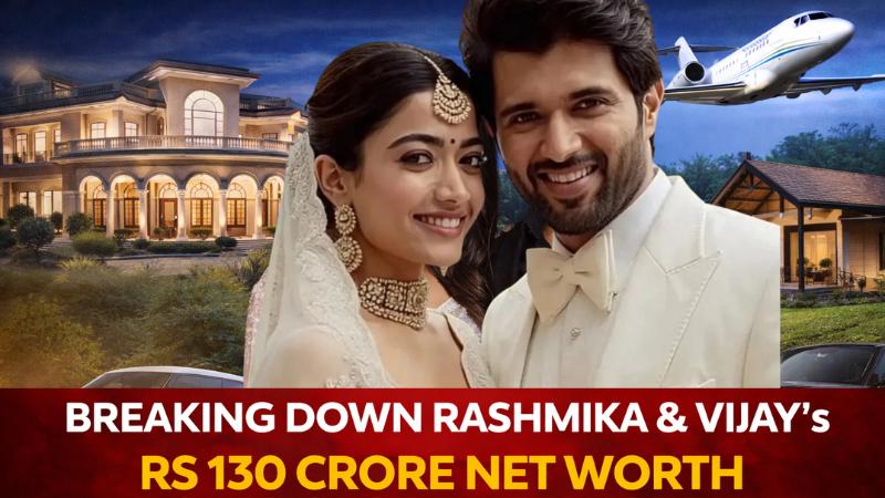 Vijay Deverakonda and Rashmika Mandanna's Combined Net Worth Private Jet, Mansions, and More