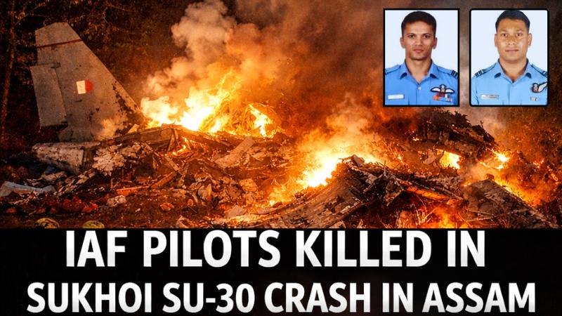 2 Indian Air Force Pilots Killed in Sukhoi Su-30 MKI Crash in Assam