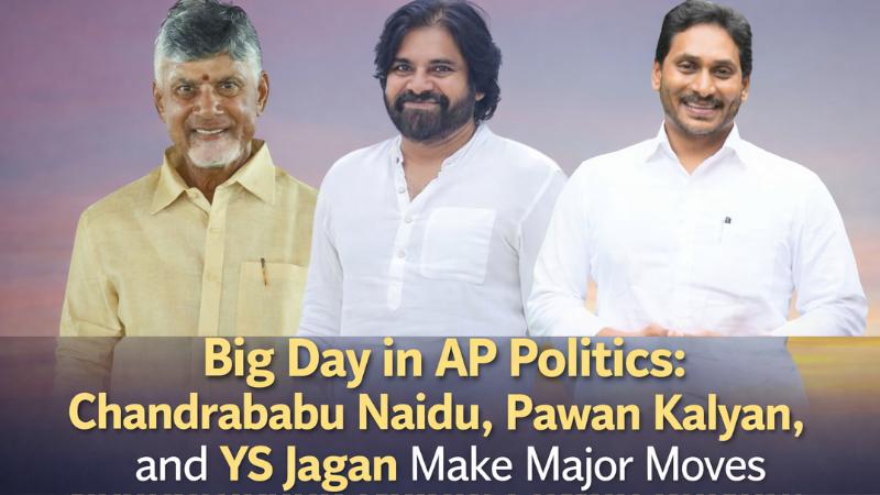 Big Day in AP Politics Chandrababu Naidu, Pawan Kalyan, and YS Jagan Make Major Moves