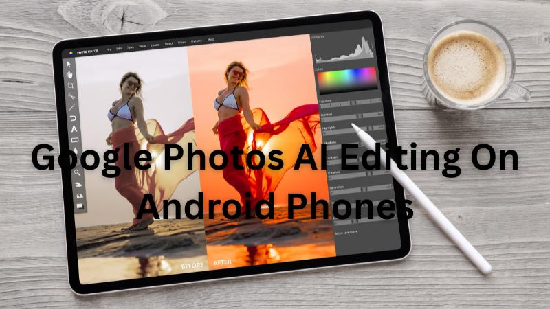 Google Expands AI Photo Editing In Google Photos To More Android Phones Beyond Pixel